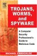Trojans, Worms, and Spyware : A Computer Security Professional's Guide to Malicious Code
